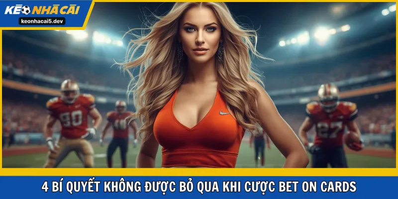 4 bí quyết không được bỏ qua khi cược bet on cards