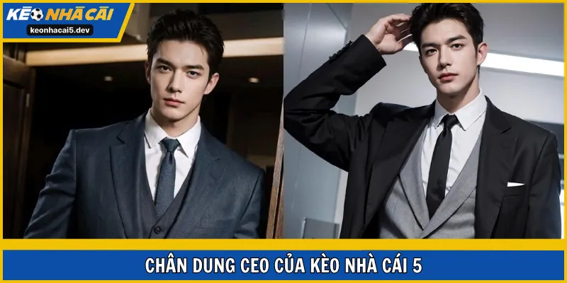 Chân dung CEO của Kèo Nhà Cái 5
