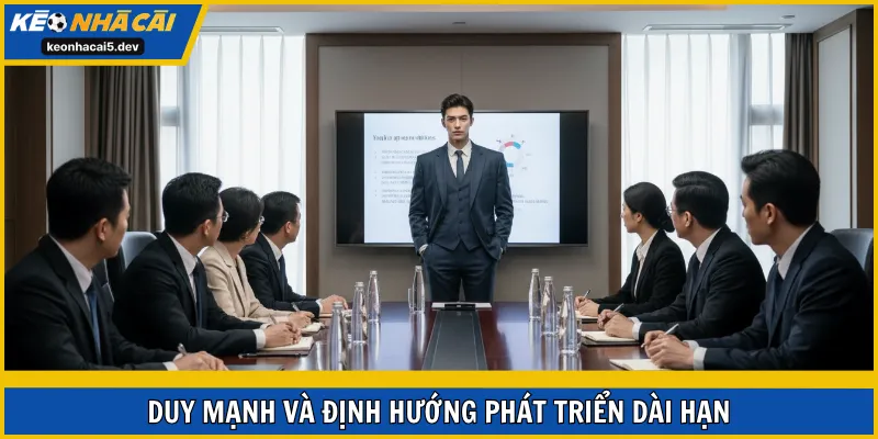 Duy Mạnh và định hướng phát triển dài hạn