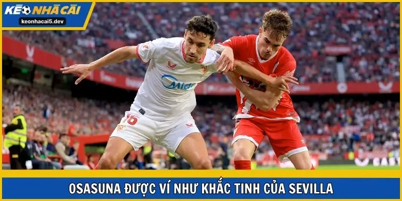 Osasuna được ví như khắc tinh của Sevilla