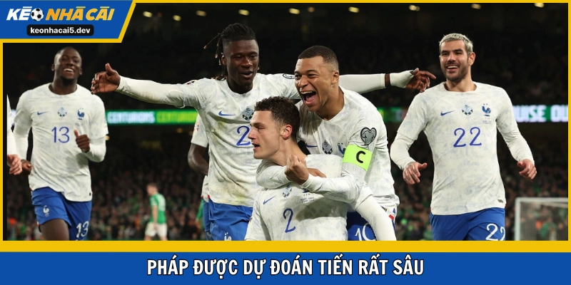 Pháp được dự đoán tiến rất sâu