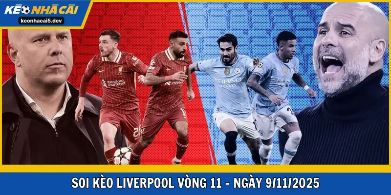Soi kèo Liverpool Vòng 11 – Ngày 9/11/2025