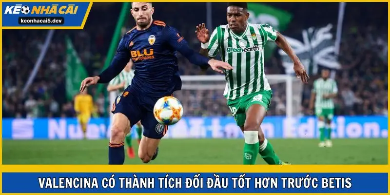 Valencia có thành tích đối đầu tốt hơn trước Betis