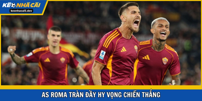 AS Roma tràn đầy hy vọng chiến thắng