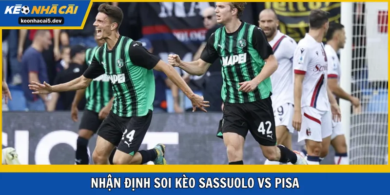 Soi cửa đặt trận đấu Sassuolo vs Pisa vòng 12, Serie A