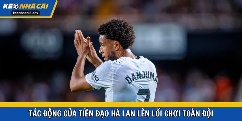 Tác động của tiền đạo Hà Lan lên lối chơi toàn đội