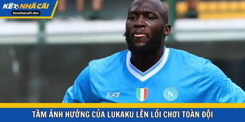 Tầm ảnh hưởng của Lukaku lên lối chơi toàn đội